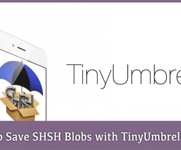 انتشار نسخه جدید TinyUmbrella جهت ذخیره SHSH‌ها مستقیما از خود دستگاه